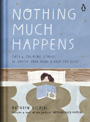 Cover Image for Nothing Much Happens: Cozy and Calming Stories to Soothe Your Mind and Help You Sleep -- Kathryn Nicolai, Hardcover