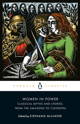 Cover Image for Women in Power: Classical Myths and Stories, from the Amazons to Cleopatra -- Stephanie McCarter, Paperback