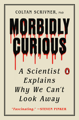Cover Image for Morbidly Curious: A Scientist Explains Why We Can't Look Away -- Coltan Scrivner, Paperback
