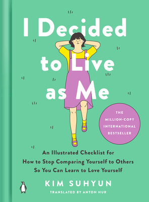 Cover Image for I Decided to Live as Me: An Illustrated Checklist for How to Stop Comparing Yourself to Others So You Can Learn to Love Yourself -- Kim Suhyun, Hardcover