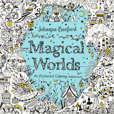 Cover Image for Magical Worlds: An Enchanted Coloring Adventure -- Johanna Basford, Paperback