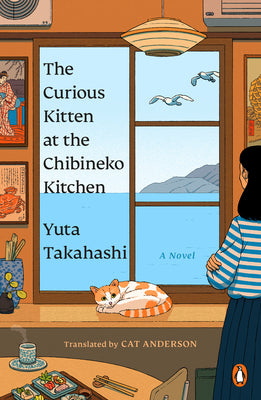Cover Image for The Curious Kitten at the Chibineko Kitchen: The Beloved Japanese Bestseller about a Magical Restaurant That Will Nourish Your Soul -- Yuta Takahashi, Paperback