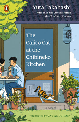 Cover Image for The Calico Cat at the Chibineko Kitchen: The Heartwarming Japanese Cat Novel about Fate and the Healing Power of Food -- Yuta Takahashi, Paperback