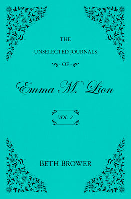 Cover Image for The Unselected Journals of Emma M. Lion: Vol. 2 -- Beth Brower, Paperback