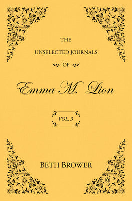 Cover Image for The Unselected Journals of Emma M. Lion: Vol. 3 -- Beth Brower, Paperback
