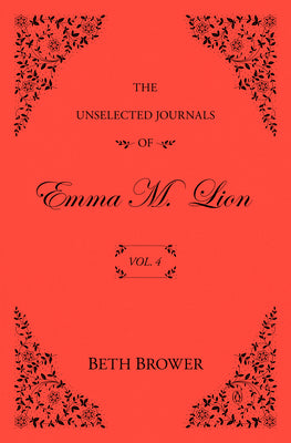 Cover Image for The Unselected Journals of Emma M. Lion: Vol. 4 -- Beth Brower, Paperback