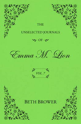 Cover Image for The Unselected Journals of Emma M. Lion: Vol. 7 -- Beth Brower, Paperback