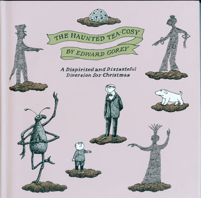 Cover Image for The Haunted Tea-Cosy: A Dispirited and Distasteful Diversion for Christmas -- Edward Gorey, Hardcover