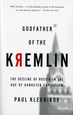 Cover Image for Godfather of the Kremlin: The Decline of Russia in the Age of Gangster Capitalism -- Paul Klebnikov, Paperback