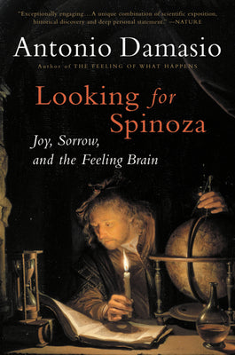Cover Image for Looking for Spinoza: Joy, Sorrow, and the Feeling Brain -- Antonio Damasio, Paperback