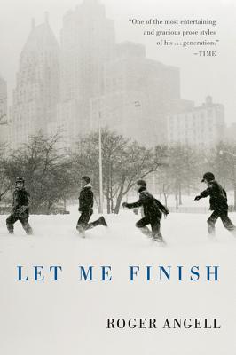 Cover Image for Let Me Finish -- Roger Angell, Paperback