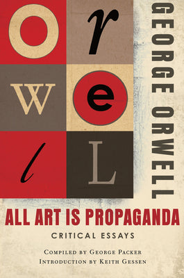 Cover Image for All Art Is Propaganda: Critical Essays -- George Orwell, Paperback