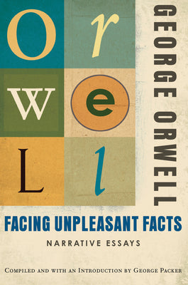 Cover Image for Facing Unpleasant Facts: Narrative Essays -- George Orwell, Paperback