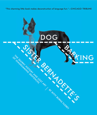 Cover Image for Sister Bernadette's Barking Dog: The Quirky History and Lost Art of Diagramming Sentences -- Kitty Burns Florey, Paperback