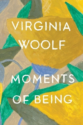 Cover Image for Moments of Being: The Virginia Woolf Library Authorized Edition -- Virginia Woolf, Paperback