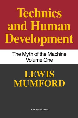 Cover Image for Technics and Human Development: The Myth of the Machine, Vol. I -- Lewis Mumford, Paperback