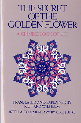 Cover Image for The Secret of the Golden Flower: A Chinese Book of Life -- Richard Wilhelm, Paperback