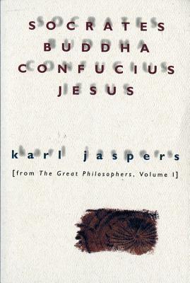 Cover Image for Socrates, Buddha, Confucius, Jesus: From the Great Philosophers, Volume I -- Karl Jaspers, Paperback