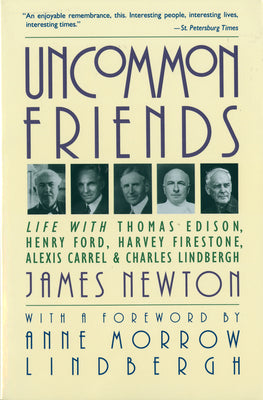 Cover Image for Uncommon Friends: Life with Thomas Edison, Henry Ford, Harvey Firestone, Alexis Carrel, and Charles Lindbergh -- James Newton, Paperback
