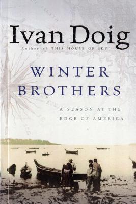Cover Image for Winter Brothers: A Season at the Edge of American (Ameri)CA -- Ivan Doig, Paperback