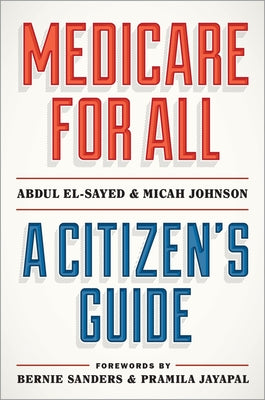 Cover Image for Medicare for All: A Citizen's Guide -- Abdul El-Sayed, Hardcover