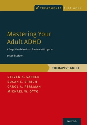 Cover Image for Mastering Your Adult ADHD: A Cognitive-Behavioral Treatment Program, Therapist Guide -- Steven A. Safren, Paperback