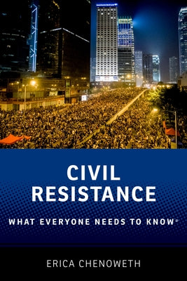 Cover Image for Civil Resistance: What Everyone Needs to Know(r) -- Erica Chenoweth, Paperback
