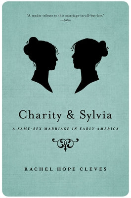 Cover Image for Charity and Sylvia: A Same-Sex Marriage in Early America -- Rachel Hope Cleves, Paperback
