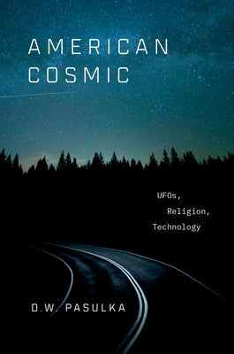 Cover Image for American Cosmic: UFOs, Religion, Technology -- D. W. Pasulka, Hardcover