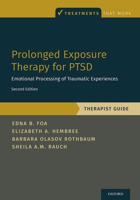 Cover Image for Prolonged Exposure Therapy for Ptsd: Emotional Processing of Traumatic Experiences - Therapist Guide -- Edna Foa, Paperback