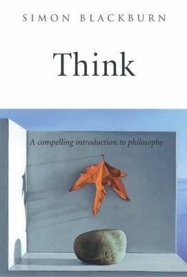 Cover Image for Think: A Compelling Introduction to Philosophy -- Simon Blackburn, Hardcover