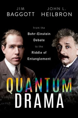Cover Image for Quantum Drama: From the Bohr-Einstein Debate to the Riddle of Entanglement -- Jim Baggott, Hardcover