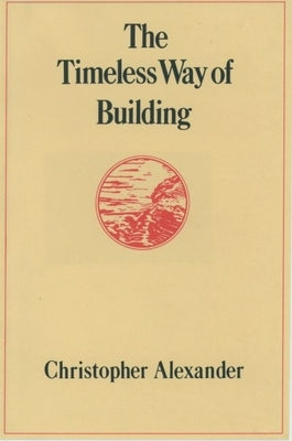Cover Image for The Timeless Way of Building -- Christopher Alexander, Hardcover