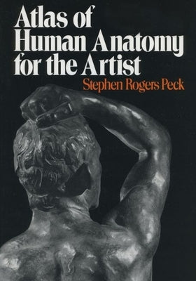 Cover Image for Atlas of Human Anatomy for the Artist -- Stephen Rogers Peck, Paperback