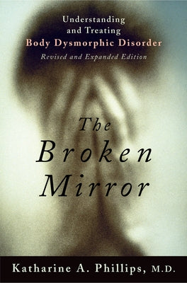 Cover Image for The Broken Mirror: Understanding and Treating Body Dysmorphic Disorder -- Katharine A. Phillips, Paperback