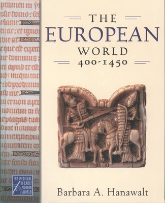 Cover Image for The European World, 400-1450 -- Barbara A. Hanawalt, Hardcover
