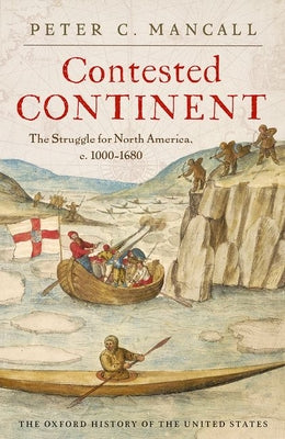 Cover Image for Contested Continent: The Struggle for North America, C. 1000-1680 -- Peter C. Mancall, Hardcover