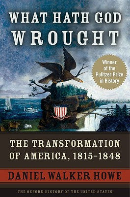 Cover Image for What Hath God Wrought: The Transformation of America, 1815-1848 -- Daniel Walker Howe, Paperback