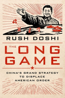 Cover Image for The Long Game: China's Grand Strategy to Displace American Order -- Rush Doshi, Hardcover