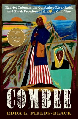 Cover Image for Combee: Harriet Tubman, the Combahee River Raid, and Black Freedom During the Civil War -- Edda L. Fields-Black, Hardcover