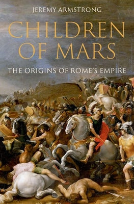 Cover Image for Children of Mars: The Origins of Rome's Empire -- Jeremy Armstrong, Hardcover