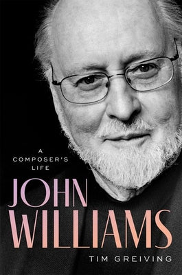 Cover Image for John Williams: A Composer's Life -- Tim Greiving, Hardcover