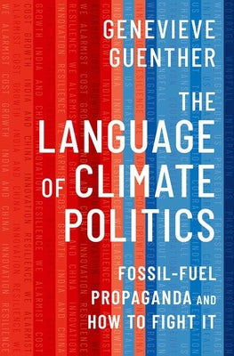 Cover Image for The Language of Climate Politics: Fossil-Fuel Propaganda and How to Fight It -- Genevieve Guenther, Hardcover