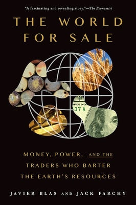 Cover Image for The World for Sale: Money, Power, and the Traders Who Barter the Earth's Resources -- Javier Blas, Paperback