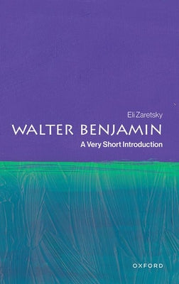 Cover Image for Walter Benjamin: A Very Short Introduction -- Eli Zaretsky, Paperback