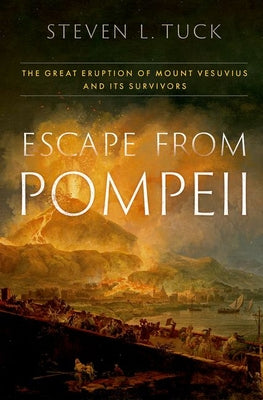 Cover Image for Escape from Pompeii: The Great Eruption of Mount Vesuvius and Its Survivors -- Steven L. Tuck, Hardcover