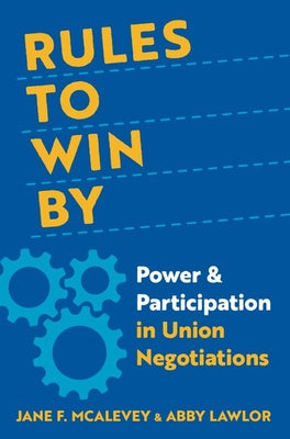 Cover Image for Rules to Win by: Power and Participation in Union Negotiations -- Jane F. McAlevey, Hardcover