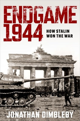 Cover Image for Endgame 1944: How Stalin Won the War -- Jonathan Dimbleby, Hardcover