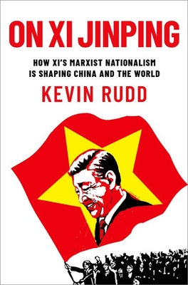 Cover Image for On XI Jinping: How XI's Marxist Nationalism Is Shaping China and the World -- Kevin Rudd, Hardcover