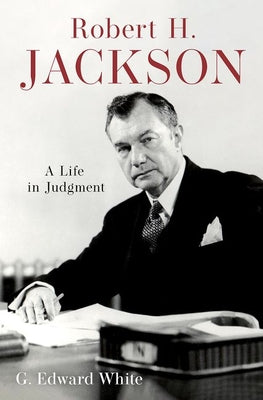 Cover Image for Robert H. Jackson: A Life in Judgment -- G. Edward White, Hardcover